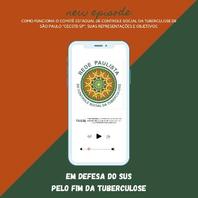 T.3 - Ep. 02: Como funciona o Comitê estadual de Controle Social da Tuberculose de São Paulo "CECSTB SP", suas representações e objetivos.