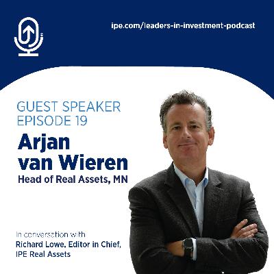 #19 Leaders in Investment podcast: Arjan van Wieren, Head of Real Assets, MN