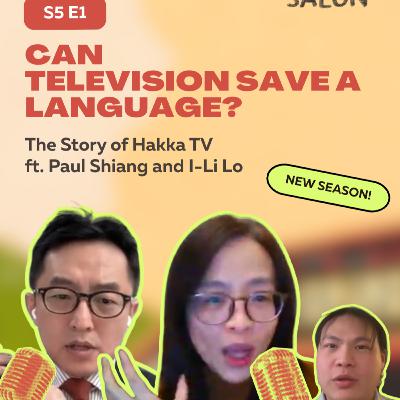 Taiwan Salon Season 5 Episode 1: Can Television Save a Language? The Story of Hakka TV ft. Paul Shiang and I-Li Lo
