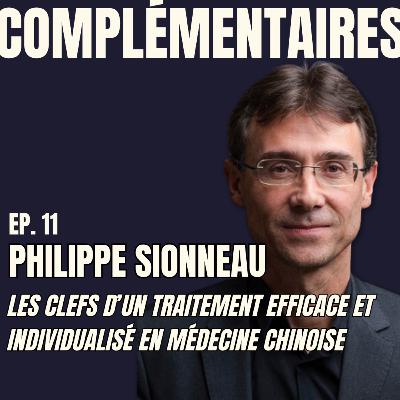 Ep.11 - Philippe Sionneau : Les clefs d'un traitement efficace et individualisé en Médecine Chinoise