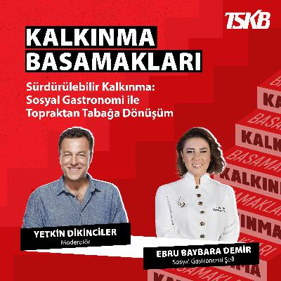 Ebru Baybara Demir | Sosyal Gastronomi ile Topraktan Tabağa Dönüşüm