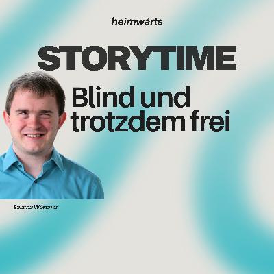 #165 Blind und trotzdem frei | Storytime | Sascha Wössner