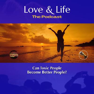 Can Toxic People Become Better People? Can Toxic People Become Better People?