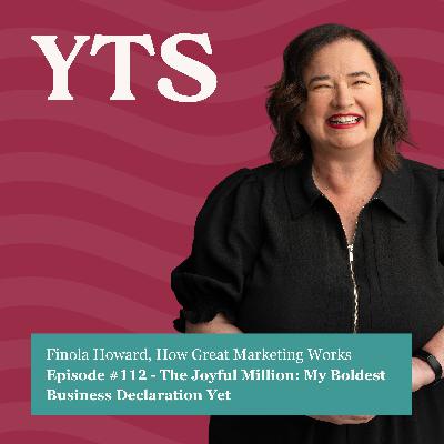 #112 — The Joyful Million: My Boldest Business Declaration Yet with Finola Howard