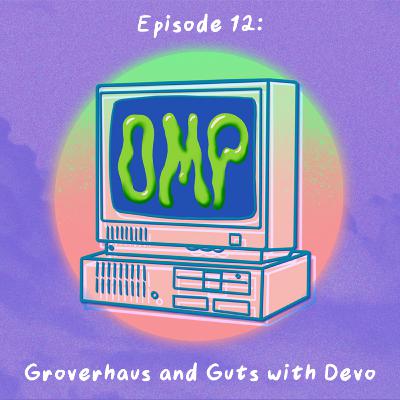 Episode 12: Groverhaus and Guts (with Devo)