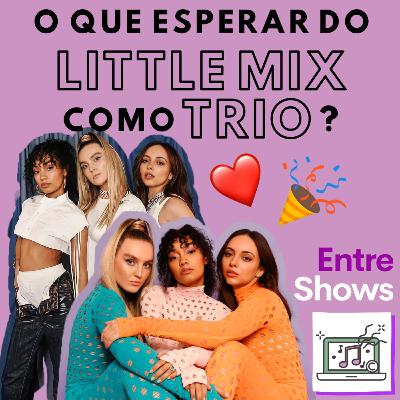 O que esperar do Little Mix como trio? O que esperar do Little Mix como trio?