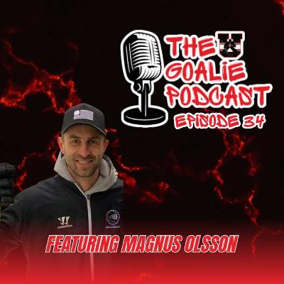 The Goalie Podcast: Episode 34 - Feat. Magnus Olsson The Goalie Podcast: Episode 34 - Feat. Magnus Olsson