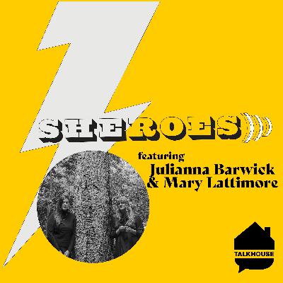 SHEROES Live with Julianna Barwick & Mary Lattimore SHEROES Live with Julianna Barwick & Mary Lattimore