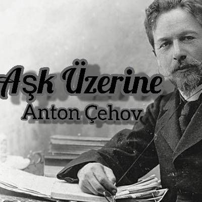 Aşk Üzerine - Anton Çehov - Sesli Kitap