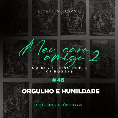 #46 - Orgulho e Humildade | MEU CARO AMIGO 2 - Jorge Bruno #46 - Orgulho e Humildade | MEU CARO AMIGO 2 - Jorge Bruno