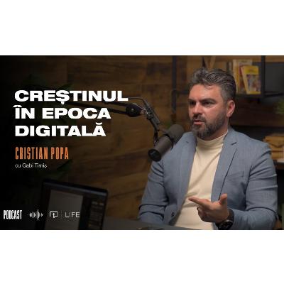 Creștinul în epoca digitală I PODCAST | Cristian Popa