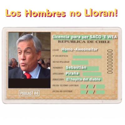 "Los Hombres no Lloran" podcast # 4 " Licencia para ser SACO ´e WEA" "Los Hombres no Lloran" podcast # 4 " Licencia para ser SACO ´e WEA"