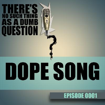 0001 – Dope Song