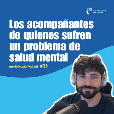 Los acompañantes de quienes sufren un problema de salud mental #35