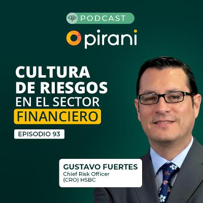 Cómo fortalecer la cultura de riesgos en la banca | Pirani podcast con Gustavo Fuertes