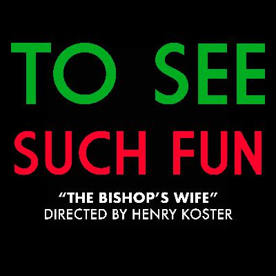 "The Bishop's Wife" (Dir. Henry Koster) "The Bishop's Wife" (Dir. Henry Koster)