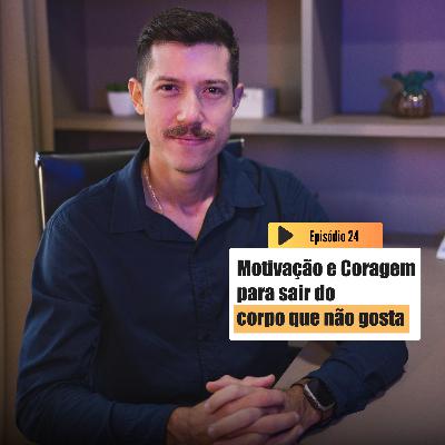 Como criar Motivação e Coragem para sair do corpo que você não gosta | Emagrecer é outra coisa T3 Ep.24