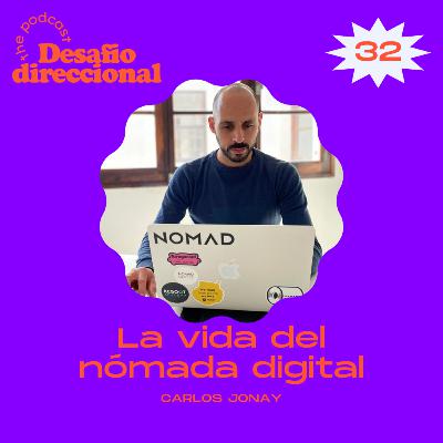 Episodio 32: La vida del nómada digital | Carlos Jonay