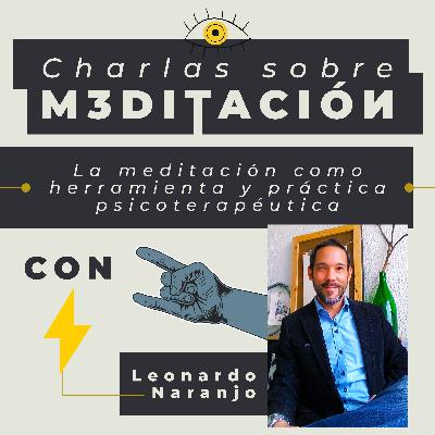 La meditación como práctica y herramienta psicoterapéutica con Leonardo Naranjo