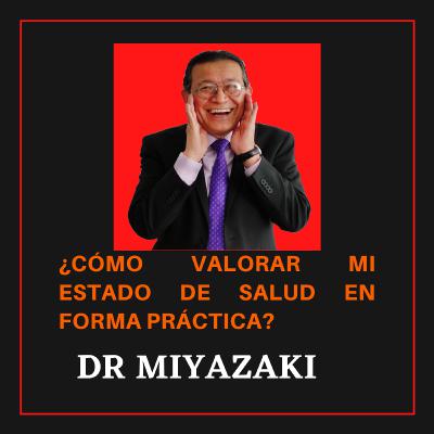 Episodio del DR MIYAZAKI. ¿CÓMO VALORAR MI ESTADO DE SALUD EN FORMA PRÁCTICA?