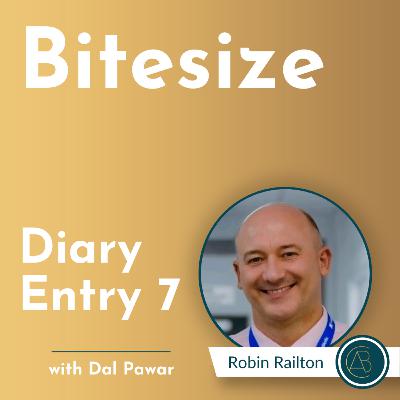Bitesize Diary Entry - 7 [Robin Railton]
