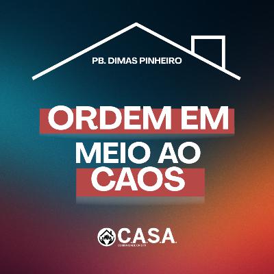 ORDEM EM MEIO AO CAOS - PB. DIMAS PINHEIRO - 07/12/2025