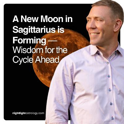 A New Moon in Sagittarius is Forming — Wisdom for the Cycle Ahead