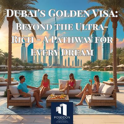 Dubai's Golden Visa: Beyond the Ultra-Rich - A Pathway for Every Dream