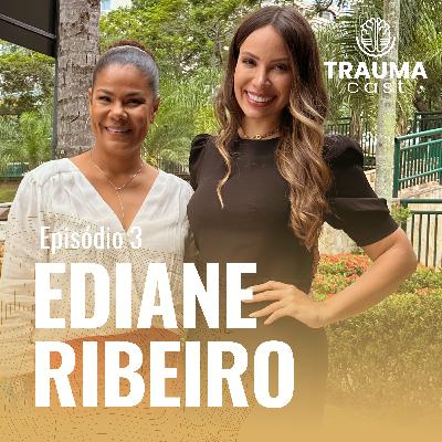 EDIANE RIBEIRO - TRAUMA CAST #003 - ACESSANDO A POTÊNCIA PARA ALÉM DA DOR