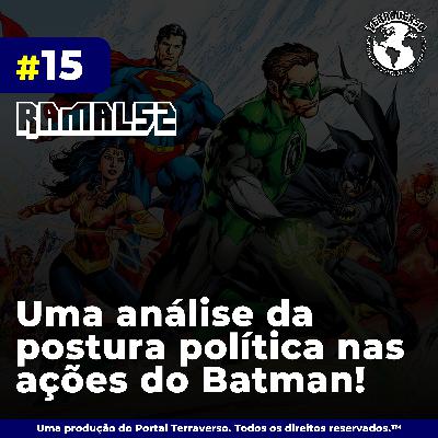 Uma análise da postura política nas ações do Batman!