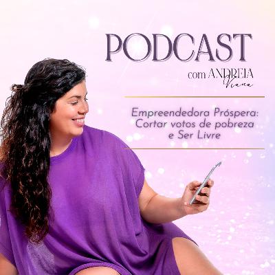 Empreendedora Próspera - Cortar votos de pobreza e Ser Livre Empreendedora Próspera - Cortar votos de pobreza e Ser Livre