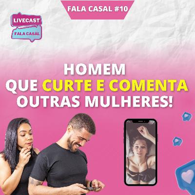 Homem que CURTE e COMENTA outras mulheres no Instagram! - Fala Casal #10