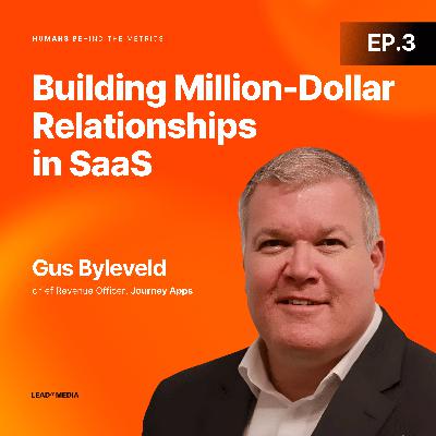 Beyond the Hero Sale: Building Million-Dollar Relationships in a Metric-Obsessed SaaS World with Gus Byleveld, Journey Apps Beyond the Hero Sale: Building Million-Dollar Relationships in a Metric-Obsessed SaaS World with Gus Byleveld, Journey Apps