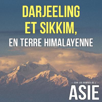 #68 – Darjeeling et Sikkim, en terre himalayenne (Inde) #68 – Darjeeling et Sikkim, en terre himalayenne (Inde)