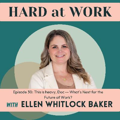 30. This is heavy, Doc -- What's Next for the Future of Work?