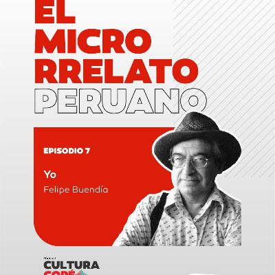 El Microrrelato Peruano. EP07: Yo – Felipe Buendía