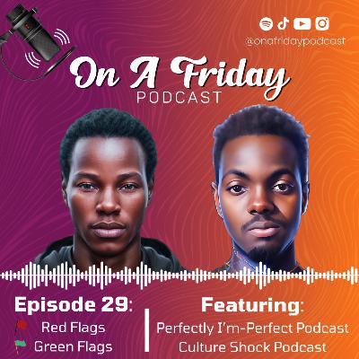 #29 Red Flags, Green Flags Ft. Perfectly I'm-Perfect Podcast & Culture Shock Podcast #29 Red Flags, Green Flags Ft. Perfectly I'm-Perfect Podcast & Culture Shock Podcast