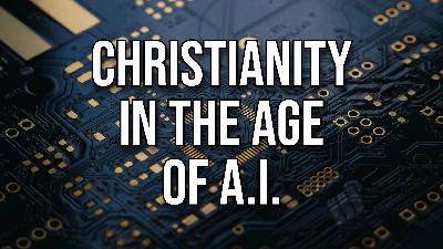 Christianity in the Age of Artificial Intelligence
