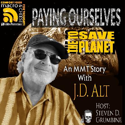 Paying Ourselves to Save the Planet: An MMT Story with J.D. Alt Paying Ourselves to Save the Planet: An MMT Story with J.D. Alt