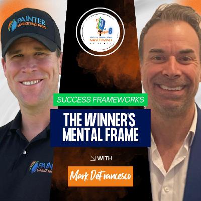 "The Winner's Mental Frame" Episode 3 - Interview with Mark DeFrancesco of MDF Painting