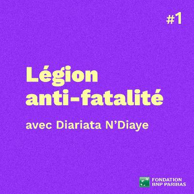 Légion anti-fatalité, avec Diariata N'Diaye
