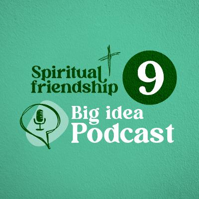 Episode 009: The Big Idea Podcast - Spiritual Friendship Series (Covenant Friendship) Episode 009: The Big Idea Podcast - Spiritual Friendship Series (Covenant Friendship)