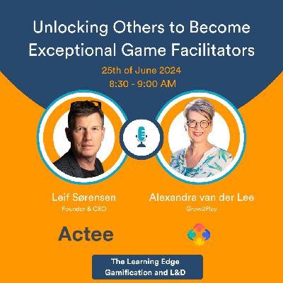 Unlocking Others to Become Exceptional Game Facilitators - with Alexandra van der Lee