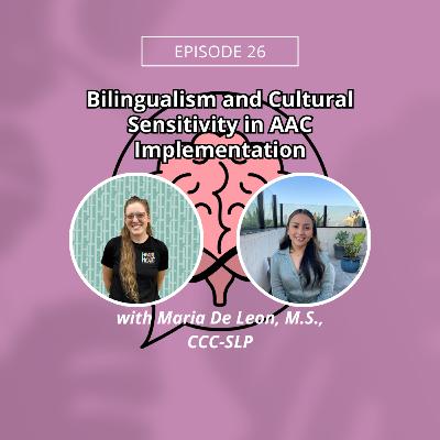 Episode 26: Bilingualism and Cultural Sensitivity in AAC Implementation w/ Maria De Leon, M.S., CCC-SLP
