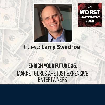 Enrich Your Future 35: Market Gurus Are Just Expensive Entertainers