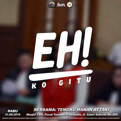 (50) Eh! Ko Gitu - Tengku Hanan Atttaki - 31 Agustus 2016 (50) Eh! Ko Gitu - Tengku Hanan Atttaki - 31 Agustus 2016