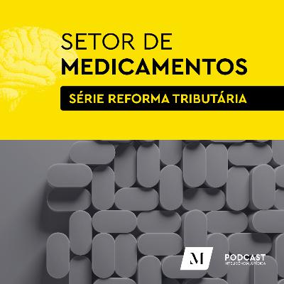 Série Reforma Tributária – Episódio 1: impactos no setor de medicamentos