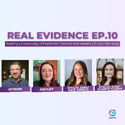 Episode 10 | Beyond Peer Review: Building Communities of Practice for Forensic Interviewers | Real Evidence Podcast