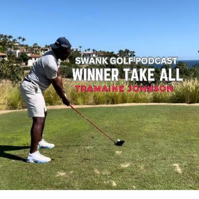 #20 Swank Golf Podcast Winner Take All with Tramaine Johnson