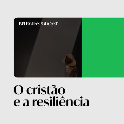O cristão e a resiliência (com Lídia Dantas Costa - Ep. 02)